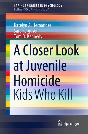 A Closer Look at Juvenile Homicide - Katelyn A. Hernandez - Sara Ferguson - Tom D. Kennedy