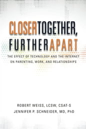 Closer Together, Further Apart: The Effect of Technology and the Internet on Parenting, Work, and Relationships