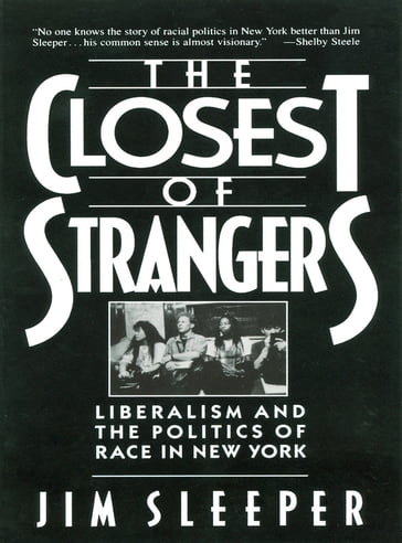 Closest of Strangers: Liberalism and the Politics of Race in New York - Jim Sleeper