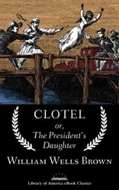 Clotel; or, The President s Daughter