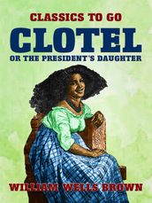 Clotel, or The President