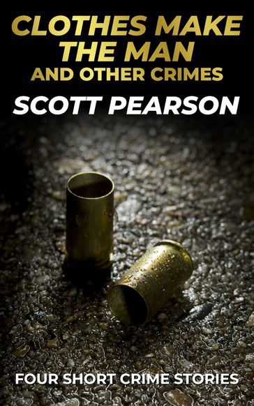 Clothes Make the Man and Other Crimes - Scott Pearson