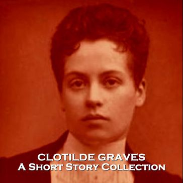 Clotilde Graves - A Short Story Collection - Clotilde Graves
