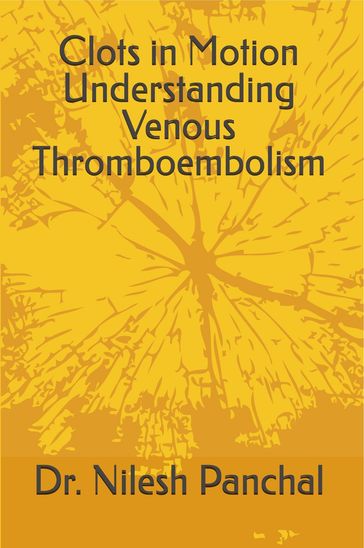 Clots in Motion Understanding Venous Thromboembolism - Dr. Nilesh Panchal