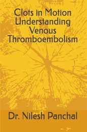 Clots in Motion Understanding Venous Thromboembolism