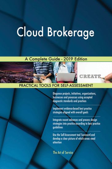 Cloud Brokerage A Complete Guide - 2019 Edition - Gerardus Blokdyk