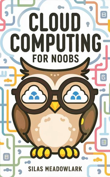 Cloud Computing For Noobs - Silas Meadowlark