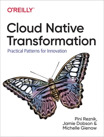 Cloud Native Transformation - Jamie Dobson - Michelle Gienow - Pini Reznik