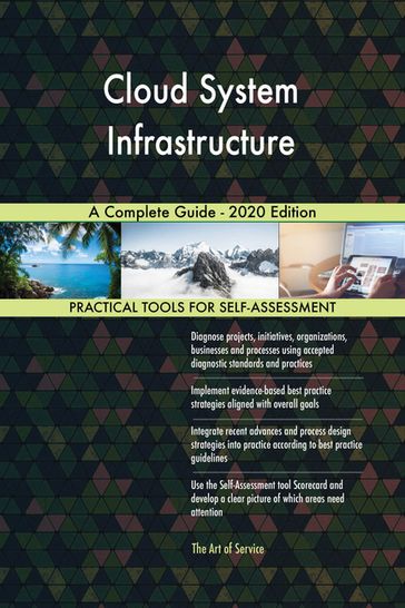 Cloud System Infrastructure A Complete Guide - 2020 Edition - Gerardus Blokdyk