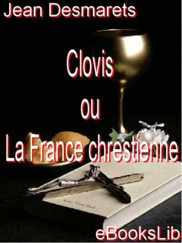 Clovis ou La France chrestienne - Jean Desmarets