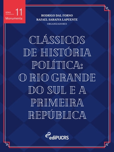Clássicos de história política: o Rio Grande do Sul e a Primeira República - Rafael Saraiva Lapuente - Rodrigo Dal Forno