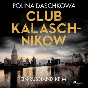 Club Kalaschnikow. Ein Russland-Krimi - Polina Daschkowa - Anne Moll