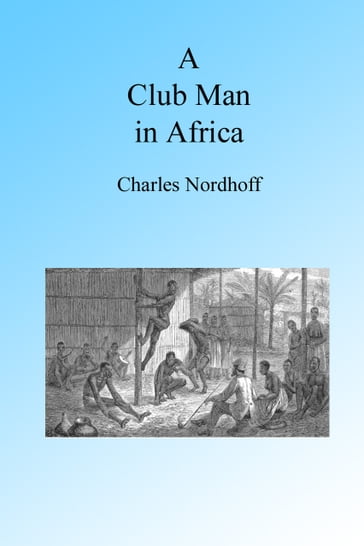 A Club Man in Africa, Illustrated - Charles Nordhoff