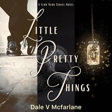 A Club Nero Series Novel - Little Pretty Things- Vol 1 - Dale v Mcfarlane