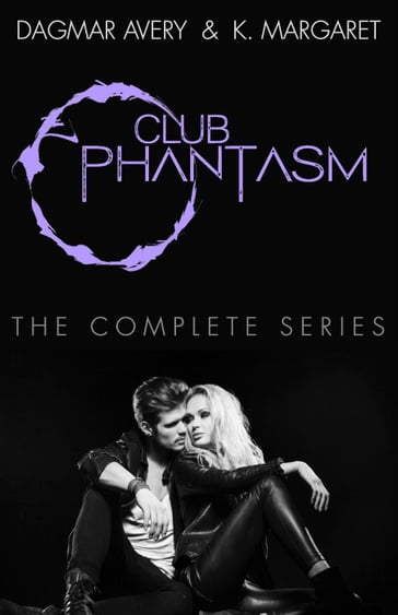 Club Phantasm: The Complete Series - Dagmar Avery - K. Margaret