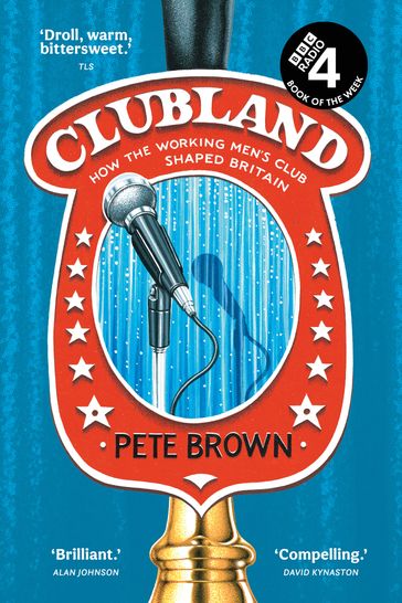 Clubland: How the working men's club shaped Britain - Pete Brown