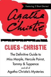 Clues to Christie: The Definitive Guide to Miss Marple, Hercule Poirot and all of Agatha Christie