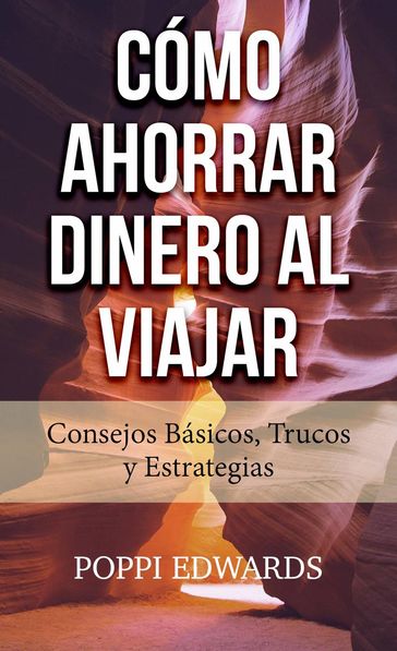 Cómo Ahorrar Dinero al Viajar: Consejos Básicos, Trucos y Estrategias - Poppi Edwards