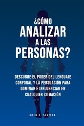 Cómo Analizar A Las Personas? Descubre El Poder Del Lenguaje Corporal Para Dominar E Influenciar En Cualquier Situación