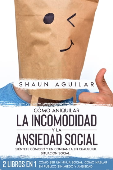 Cómo Aniquilar la Incomodidad y la Ansiedad Social - Shaun Aguilar
