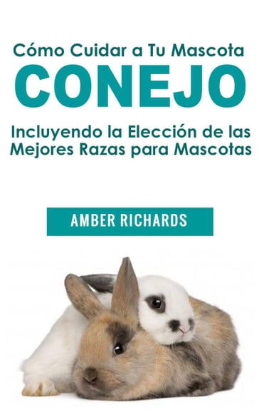 Cómo Cuidar a Tu Mascota Conejo - Amber Richards