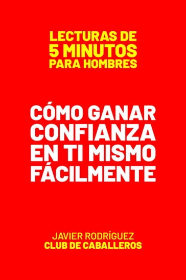 Cómo Ganar Confianza En Ti Mismo Fácilmente - Javier Rodriguez