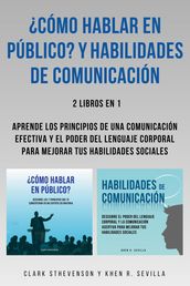 Cómo Hablar En Público? Y Habilidades De Comunicación: 2 Libros En 1: Aprende Los Principios De Una Comunicación Efectiva Y El Poder Del Lenguaje Corporal Para Mejorar Tus Habilidades Sociales