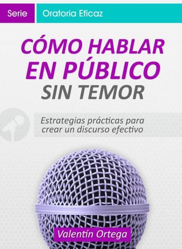 Cómo Hablar en Público Sin Temor - Valentín Ortega