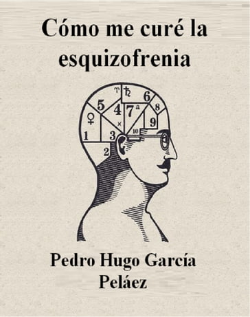 Cómo Me Curé La Esquizofrenia - Pedro Hugo García Peláez