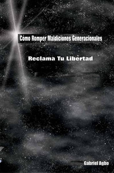 Cómo Romper Maldiciones Generacionales: Reclama tu Libertad - Gabriel Agbo