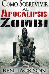 Cómo Sobrevivir al Apocalipsis Zombi