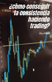 Cómo conseguir la consistencia haciendo trading