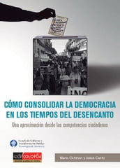 Cómo consolidar la democracia en los tiempos del desencanto