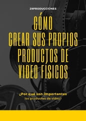 Cómo crear sus propios productos de video físicos