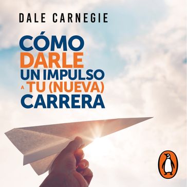 Cómo darle impulso a tu nueva carrera - Dale Carnegie