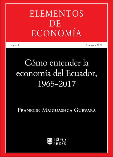 Cómo entender la economía del Ecuador 1965-2017 - Franklin Maiguashca