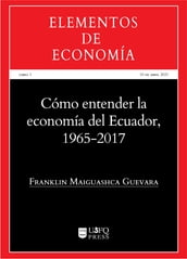 Cómo entender la economía del Ecuador 1965-2017