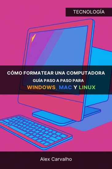 Cómo formatear una computadora: Guía paso a paso para Windows, Mac y Linux - Alex Carvalho