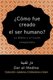 Cómo fue creado el ser humano? La Biblia y el Corán comparados