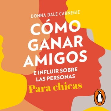 Cómo ganar amigos e influir sobre las personas. Para chicas - Donna Dale Carnegie