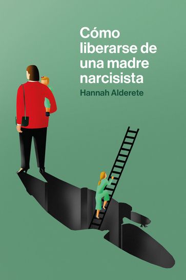 Cómo liberarse de una madre narcisista - Hannah Alderete