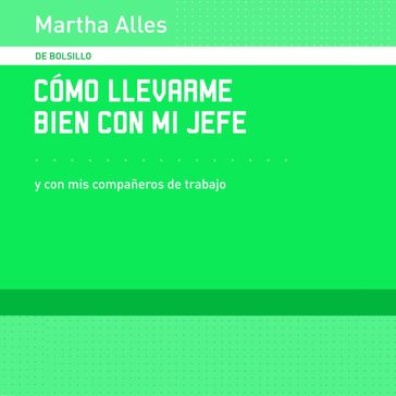 Cómo llevarme bien con mi jefe - Martha Alles