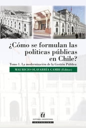 Cómo se formulan las políticas públicas en Chile? Tomo I