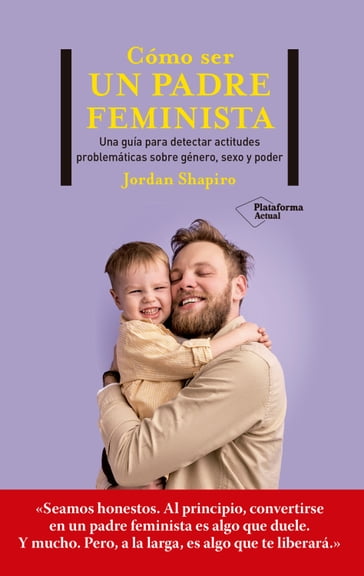 Cómo ser un padre feminista - Jordan Shapiro