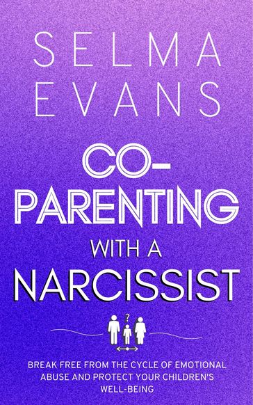 Co-Parenting With A Narcissist - Selma Evans