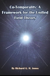 Co-Temporality: A Framework for the Unified Field Theory