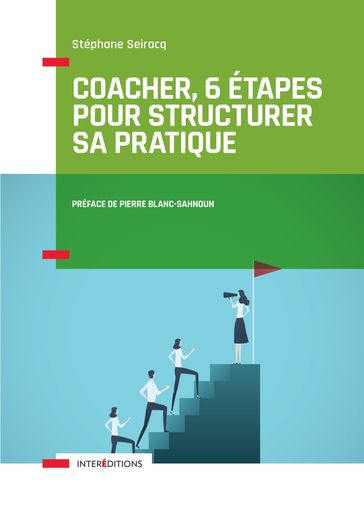 Coacher, 6 étapes pour structurer sa pratique - Stéphane Seiracq