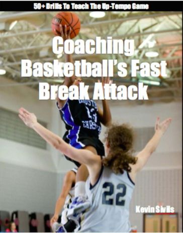 Coaching Basketball's Fast Break Attack - Kevin Sivils