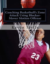 Coaching Basketball s Zone Attack Using Blocker-Mover Motion Offense