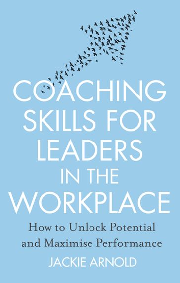 Coaching Skills for Leaders in the Workplace, Revised Edition - Jackie Arnold
